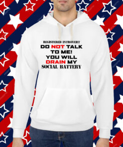 Registered Introvert Do Not Talk To Me You Will Drain My Social Battery Shirt