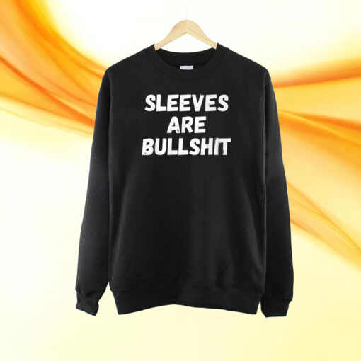 Sleeves Are Bullshit T-Shirt