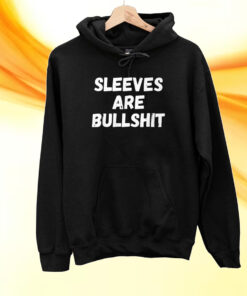 Sleeves Are Bullshit T-Shirt