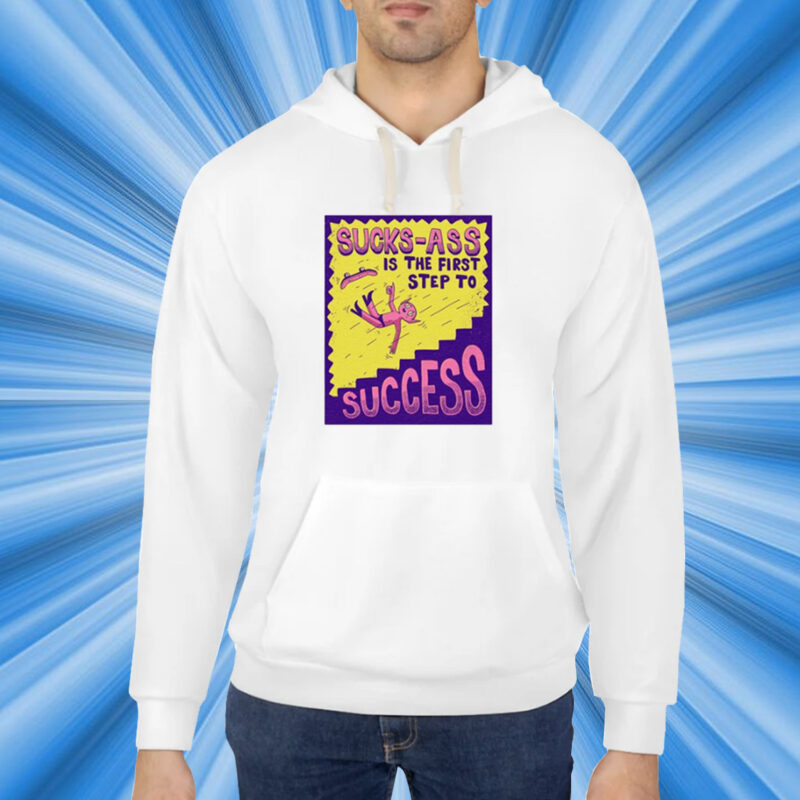 Sucks Ass Is The First Step To Success Shirt