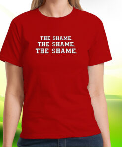 The Shame The Shame The Shame Shirt