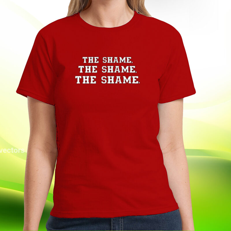 The Shame The Shame The Shame Shirt