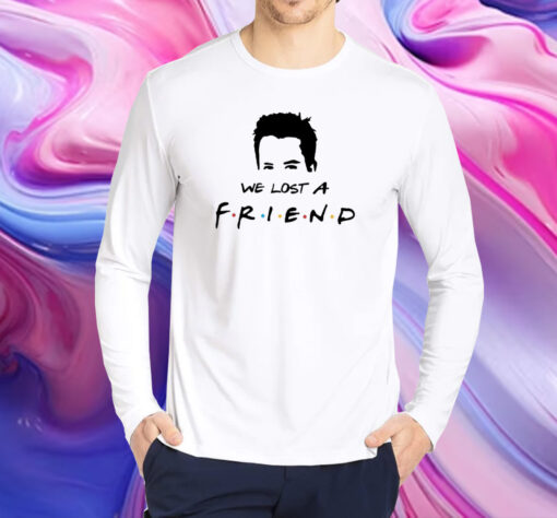 We Lost A Friend Matthew Perry Print Shirt