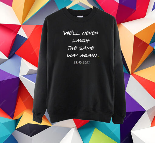 We’ll Never Laugh The Same Way Again Rip Chandler Printed Shirt