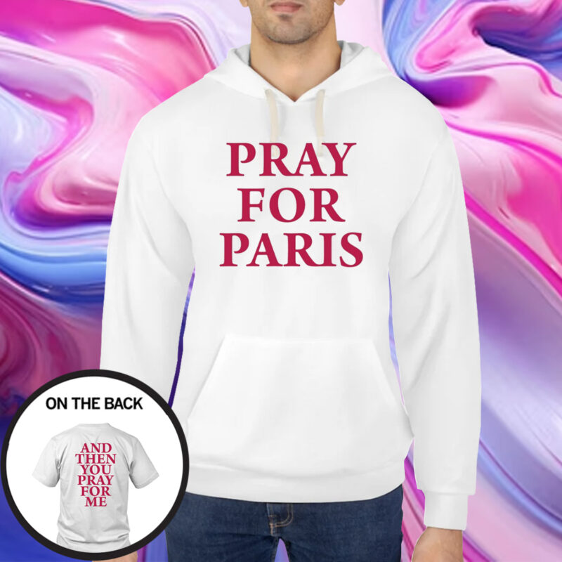 Westsidegunn Pray For Paris And Then You Pray For Me T-Shirt