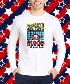 Zoebread Donate All Your Blood It Grows Back Tshirt