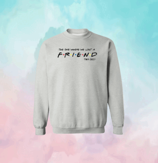 Matthew Perry The One Where We All Lost A Friend Sweatshirt