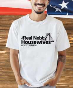 The real nebby housewives of Pittsburgh shirt