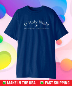 O Holy Night We All Need A Little More Jesus T-Shirt