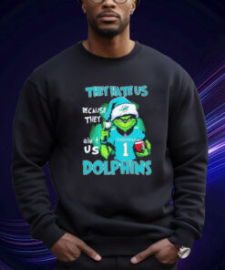 The Grinch They Hate Us Because They Ain’t Us Miami Dolphins Sweatshirt