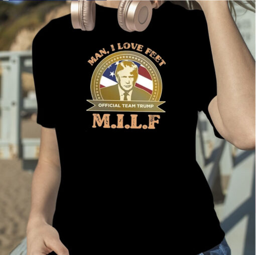 MILF Man I Love Feet Team Trump TShirt