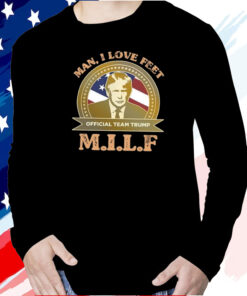 MILF Man I Love Feet Team Trump TShirt