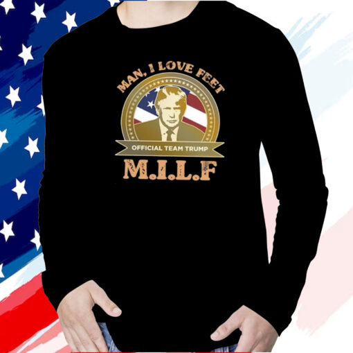 MILF Man I Love Feet Team Trump TShirt