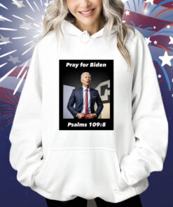 Pray For Biden Psalms 109 8 Hoodie Shirt