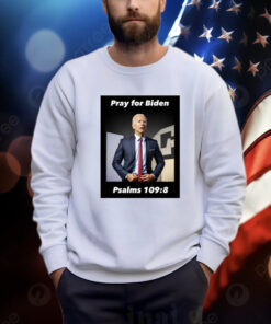 Pray For Biden Psalms 109 8 Sweatshirt Shirt