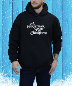 A Christmas Story Is Overrated SweatShirts