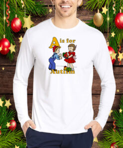 A Is For Autism Shirtthatgohard Hoodie T-Shirts