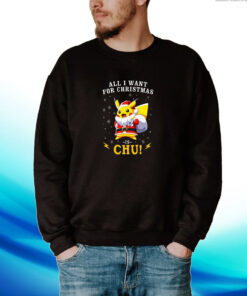 All I Want For Christmas Is Chu Pokemon Hoodie T-Shirts
