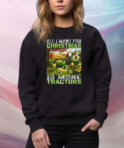 All I Want For Christmas Is More Tractor SweatShirt