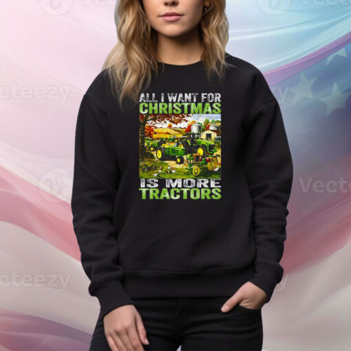 All I Want For Christmas Is More Tractor SweatShirt