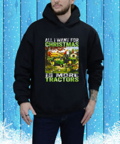 All I Want For Christmas Is More Tractor SweatShirts