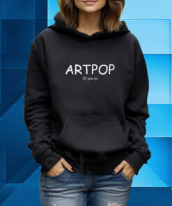Artpop 10 Yrs Lol Hoodie T-Shirt