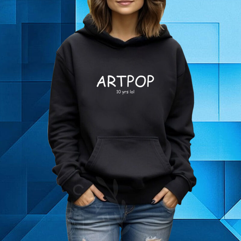 Artpop 10 Yrs Lol Hoodie T-Shirt