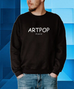 Artpop 10 Yrs Lol Hoodie T-Shirt