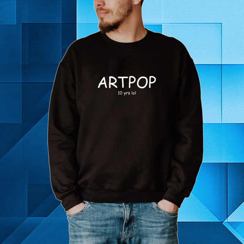 Artpop 10 Yrs Lol Hoodie T-Shirt