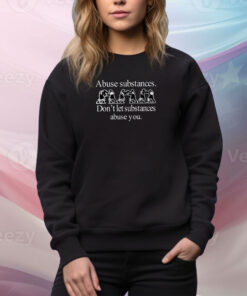 Barelylegal Abuse Substances Don't Let Substances Abuse You SweatShirt