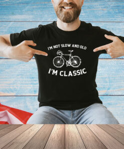 Bicycle I’m not slow and old I’m classic classic shirt