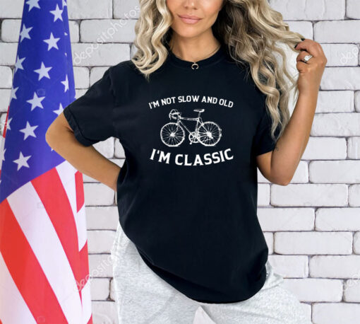 Bicycle I’m not slow and old I’m classic classic shirt