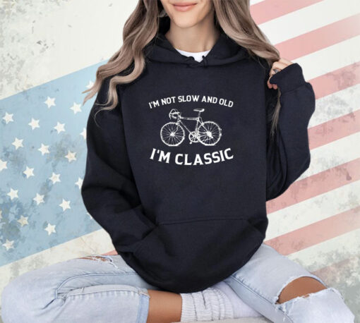 Bicycle I’m not slow and old I’m classic classic shirt