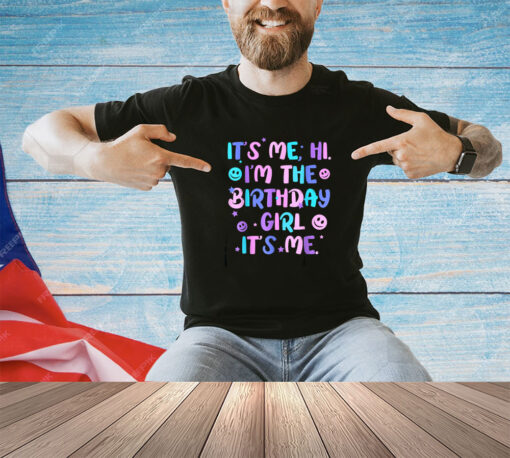 Birthday Party Shirt Its Me Hi Im The Birthday Girl Its Me T-Shirt