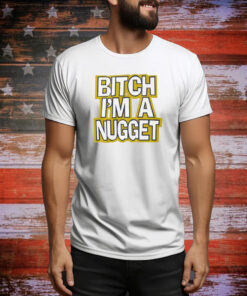 Bitch I’m A Nugget SweatShirts