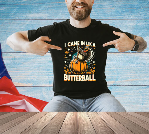 Came In Like A Butterball Funny Thanksgiving Men Women Kids T-Shirt