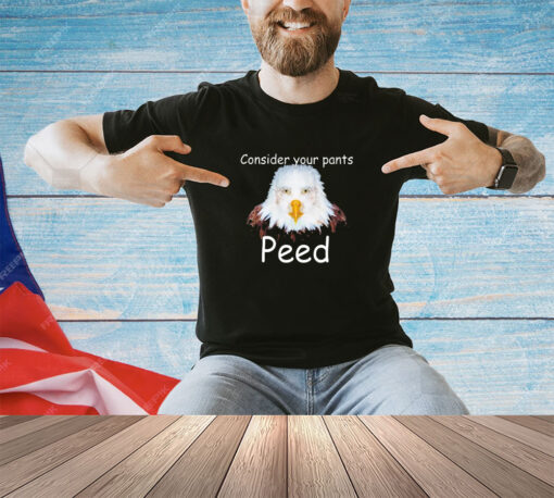 Consider your pants Peed shirt