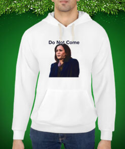 Do Not Come Hoodie Shirts
