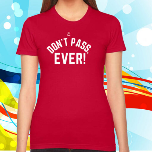 Don't Pass Ever SweatShirt