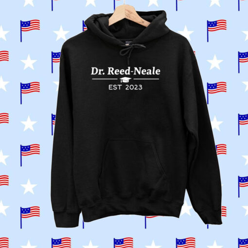 Dr Reed Neale Est 2023 Hoodie Shirts