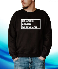 Dr Shawn Baker No One Is Coming To Save You Hoodie T-Shirts