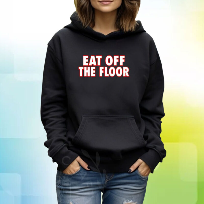 Eat Off The Floor Uga Hoodie T-Shirt