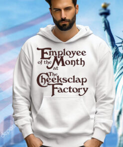 Employee of the month at the cheeksclap factory shirt