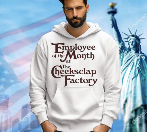 Employee of the month at the cheeksclap factory shirt