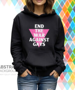 End The War Against Gays Hoodie T-Shirt