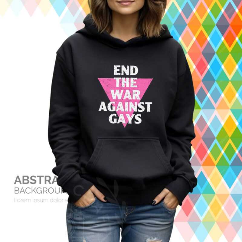 End The War Against Gays Hoodie T-Shirt