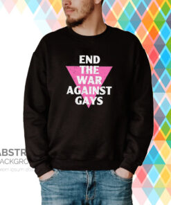 End The War Against Gays Hoodie T-Shirt