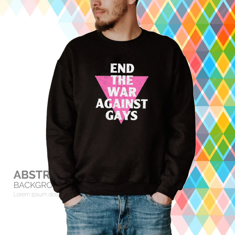 End The War Against Gays Hoodie T-Shirt