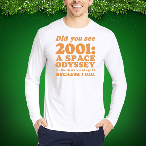 Everpress Did You See 2001 A Space Odyssey For The First Time At Age 6 Bacause I Did T-Shirt