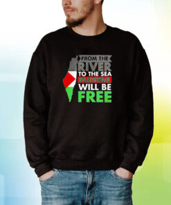 From The River To The Sea Palestine Will Be Free Hoodie T-Shirts